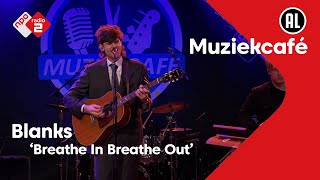 Video thumbnail of "Blanks - Breathe In Breathe Out | NPO Radio 2"