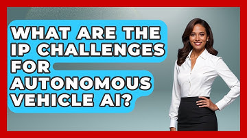 What Are The IP Challenges For Autonomous Vehicle AI? - AI and Technology Law