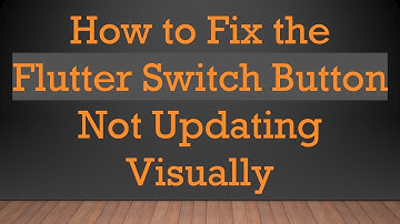 How to Fix the Flutter Switch Button Not Updating Visually