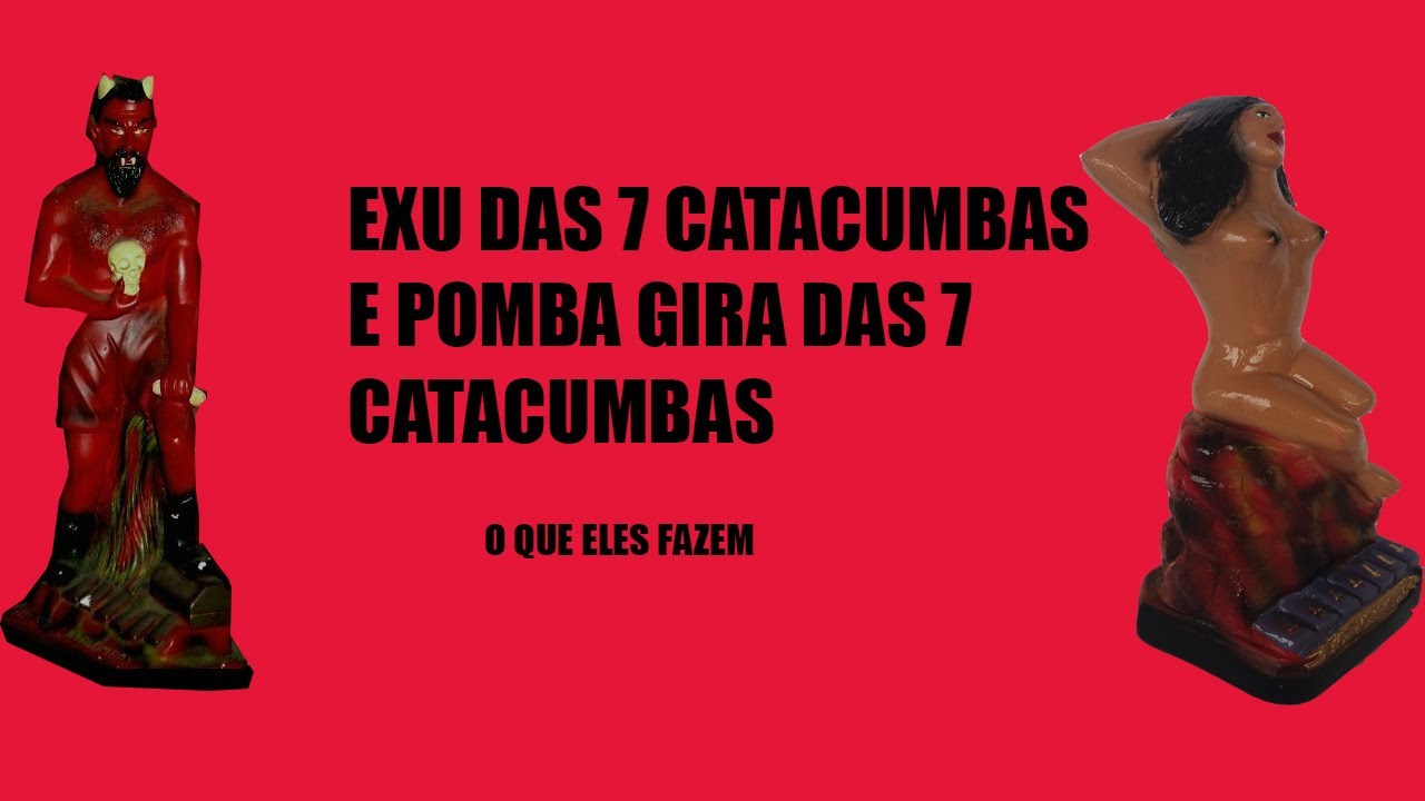 Exu 7 catacumbas e Pomba Gira sete catacumbas o que eles fazem.