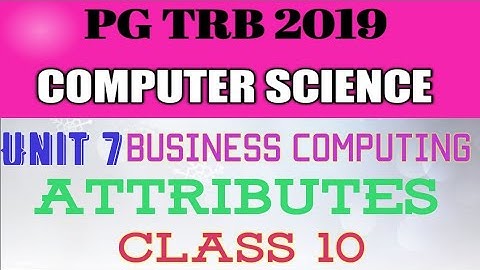 PG TRB CS 2019|| Unit 7|| BUSINESS COMPUTING|| ATTRIBUTES