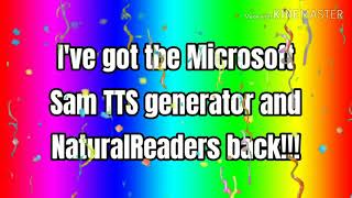 I've got the Microsoft Sam TTS generator and NaturalReaders back!!!