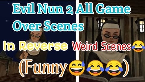 Evil Nun 2 All Game Over Scenes In Reverse (Weird And Funny😅😂😂)