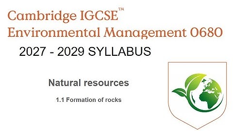 IGCSE ENVIRONMENTAL MANAGEMENT lesson 1 NATURAL RESOURCES 1.1 Formation of rocks 2027-2029 SYLLABUS
