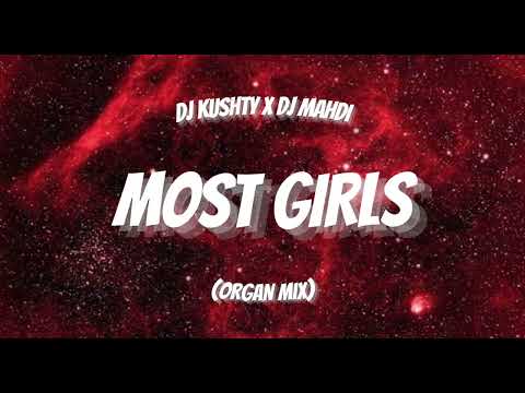 DJ kushty x DJ Mahdi - Most Girls (Organ Remix)