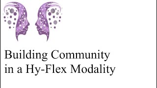 Engage the Sage: Building Community in a Hy-Flex Modality