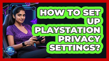 How to Set Up PlayStation Privacy Settings?