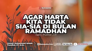 Agar Harta Kita Tak Sia-Sia di Bulan Ramadhan - Ustadz Muhammad Abduh Tuasikal. M.Sc.