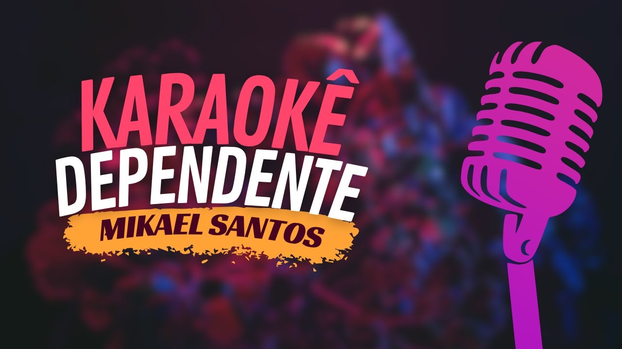 DEPENDENTE - MIKAEL SANTOS - KARAOKÊ
