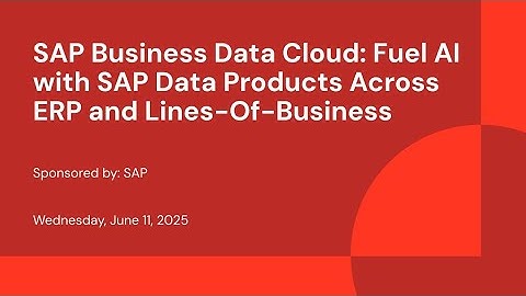 SAP Business Data Cloud: Fuel AI with SAP Data Products Across ERP and Lines-Of-Business