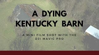 Mini film from DJI Mavic Pro drone: A Dying Barn in Daviess County, Kentucky