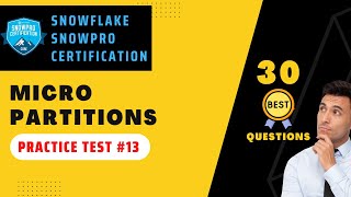Micro Partition Snowpro Certification 30 Questions | Snowflake Certification Practice Test | #13
