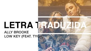 Ally Brooke - Low Key (feat. Tyga) | Letra Traduzida