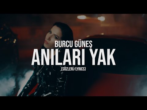 Burcu Güneş - Anıları Yak (Sözleri / Lyrics)