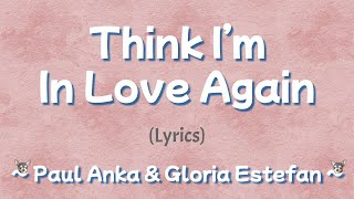 Think I'm In Love Again (Lyrics) ~ Paul Anka & Gloria Estefan