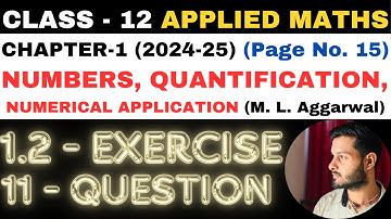 11 Q. Ex. 1.2 l Chapter 1 l NUMBERS QUANTIFICATION l Class 12th Applied Maths l M L Aggarwal 2024-25