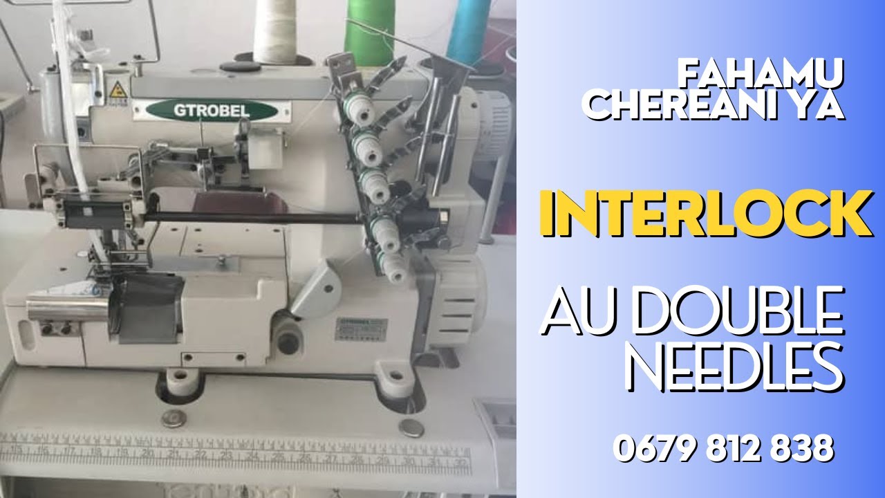IFAHAMU CHEREANI YA INTERLOCK AU DOUBLE NEEDLES
