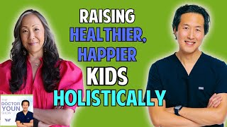 A Holistic Approach to Healthier and Happier Kids with Dr. Elisa Song