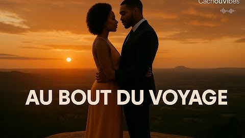 🎵Au Bout du Voyage 💛 Zouk Love Romantique & Sensuel (Type Marvin x Kim x Axel Merryl) | #CachouVibes