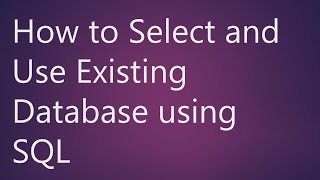 Learn How to Select and Use Existing Database using SQL