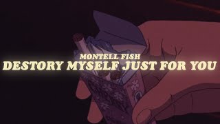 Video thumbnail of "montell fish - destroy myself just for you (lyrics) maybe it'll last this time..."