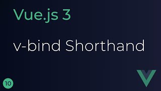 Vue JS 3 Tutorial - 10 - v-bind Shorthand