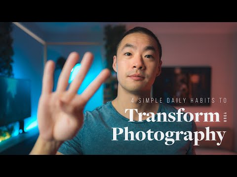TRANSFORM your PHOTOGRAPHY with these 4 simple, daily habits