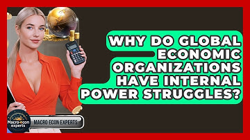 Why Do Global Economic Organizations Have Internal Power Struggles? - Macroecon Experts