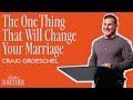 The one thing that will change your marriage  better together  craig groeschel