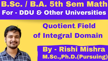 BSc | BA | Math |5th Sem| Ring theory|Quotient field of integral domain|Lec 2| DDU| All Universities