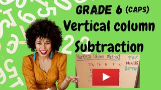 Vertical Column Method Subtraction (2020) | CAPS | Grade 6 Mathematics