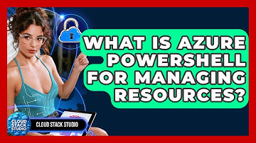 What Is Azure PowerShell For Managing Resources? - Cloud Stack Studio