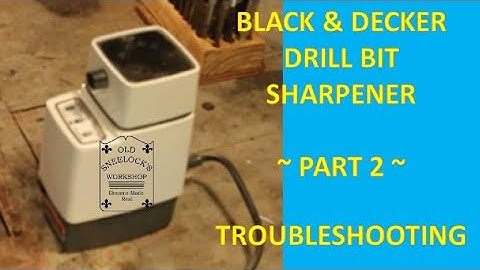 BLACK & DECKER  DRILL BIT SHARPENER ~ PART 2 ~ TROUBLESHOOTING