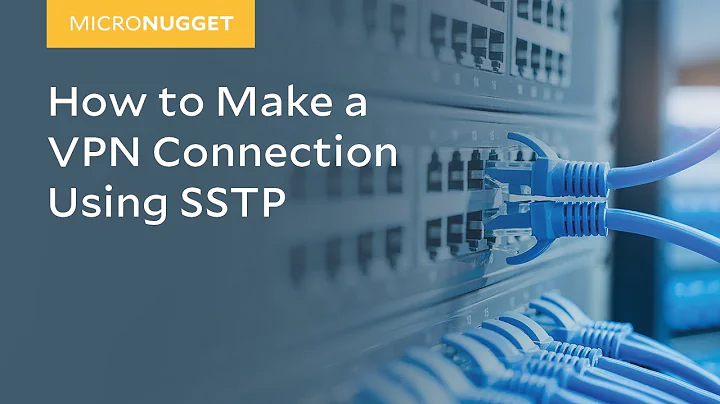 MicroNugget: How to Make a VPN Connection Using SSTP