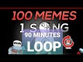 100 memes in 1 song looped (1 hour )