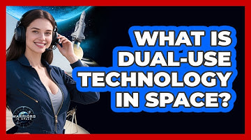 What Is Dual-use Technology In Space? - Warriors In Space
