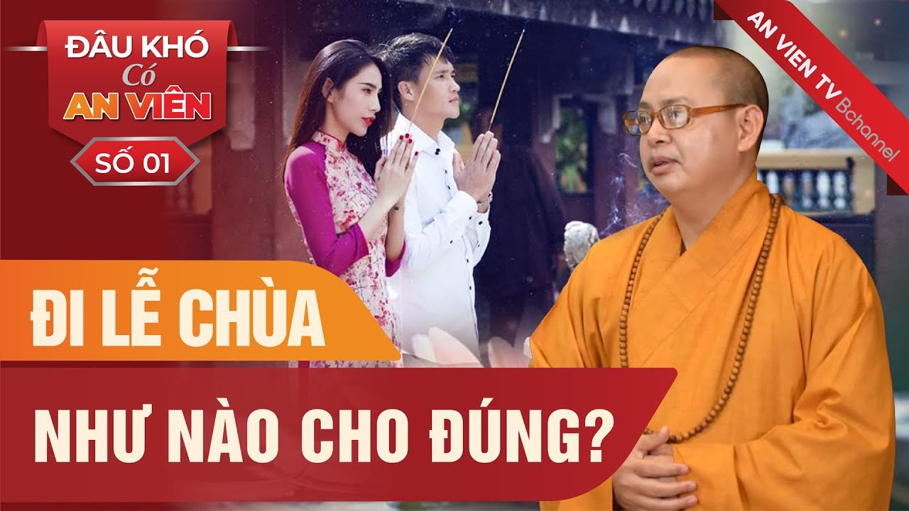 Đi lễ chùa như nào cho đúng? Thầy Thanh Phương hướng dẫn đi lễ chùa | Đâu khó có An Viên