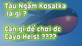 Tomoko Game : GTA Online Mọi thứ về Tàu Ngầm Kosatka để đi Cayo Heist