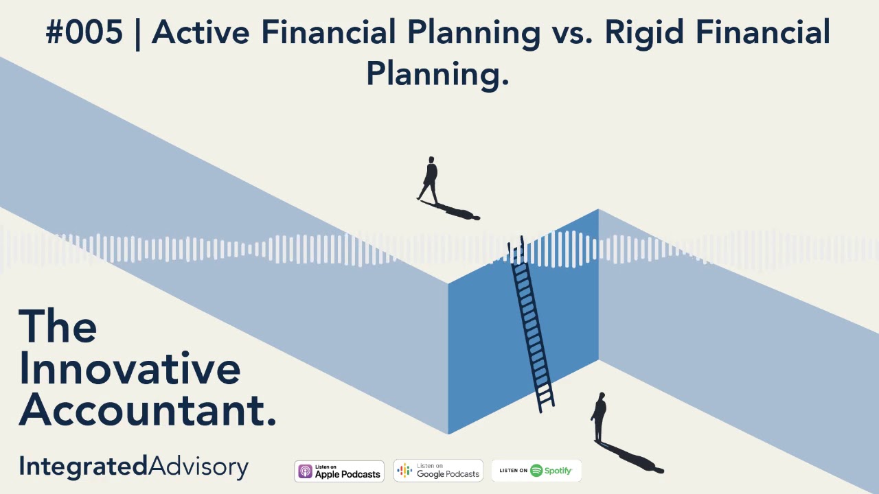 #005 | Active Financial Planning vs. A Rigid Financial Plan | The Innovative Accountant Podcast - YouTube