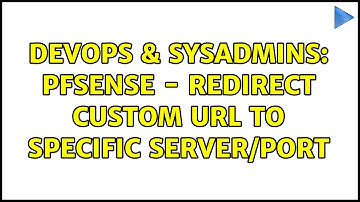 DevOps & SysAdmins: pfsense - redirect custom URL to specific server/port (2 Solutions!!)
