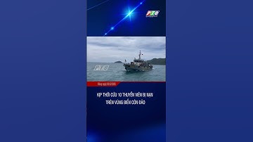 Kịp thời cứu 10 thuyền viên bị nạn trên vùng biển côn đảo | PTQ