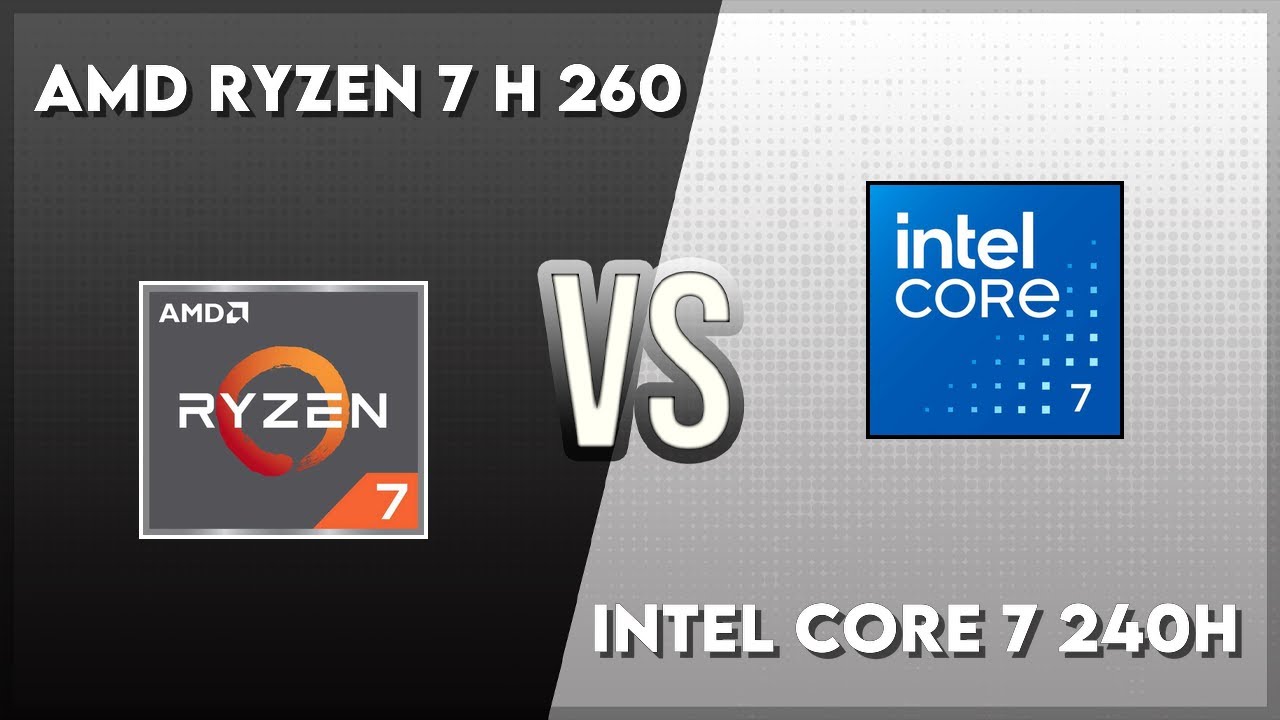 AMD Ryzen 7 H 260 vs Intel Core 7 240H Technical Comparison
