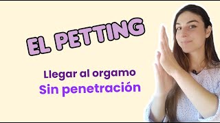 Petting - Llegar al orgasmo sin penetración!!