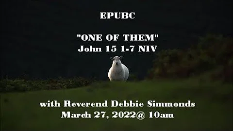EPUBC "ONE OF THEM" John 15:1-7 with Reverend Debb...