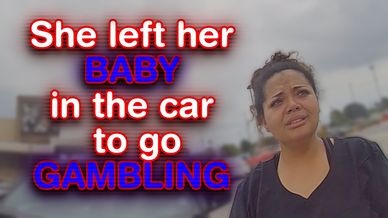 Mom Leaves BABY in Car to go GAMBLING