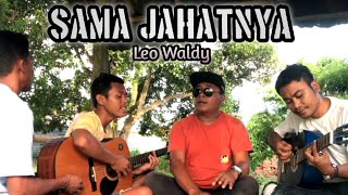 SAMA JAHATNYA - Leo Waldy Duet terbaru Kadus Noval ft Daedin dan Onal