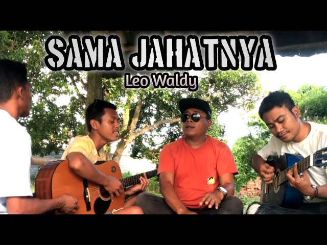 SAMA JAHATNYA - Leo Waldy Duet terbaru Kadus Noval ft Daedin dan Onal class=