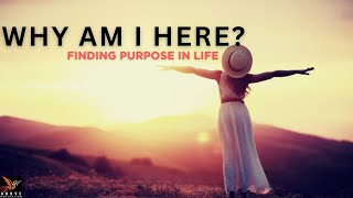 WHY AM I HERE? | Finding Purpose In Life - Inspirational & Motivational Video