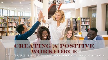 Creating a Positive Workforce Culture in Early Childhood Education
