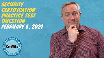 CertMike Practice Test Question 02/06/2024